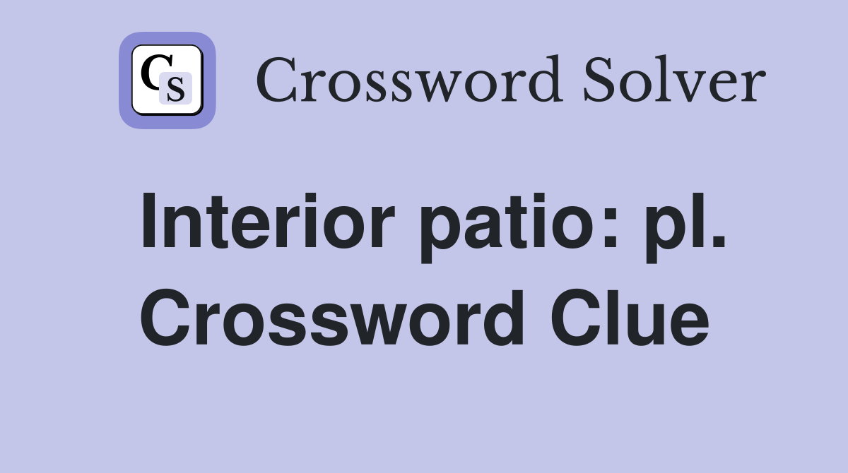 Interior patio: pl. Crossword Clue