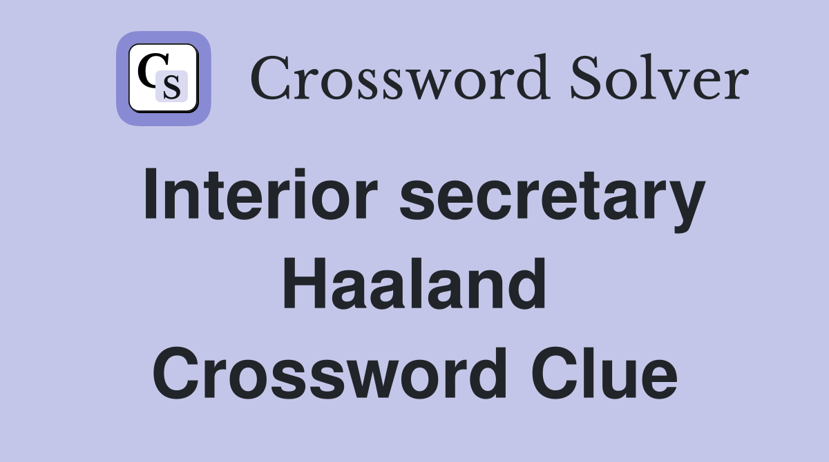 Interior secretary Haaland Crossword Clue