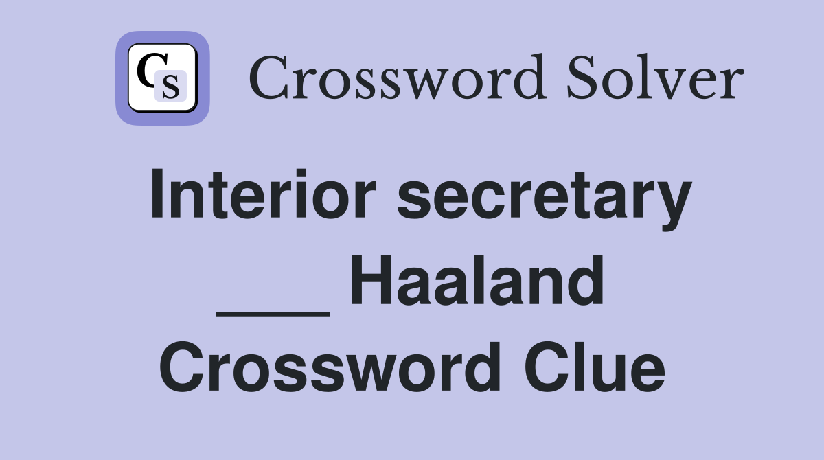 Interior secretary ___ Haaland Crossword Clue