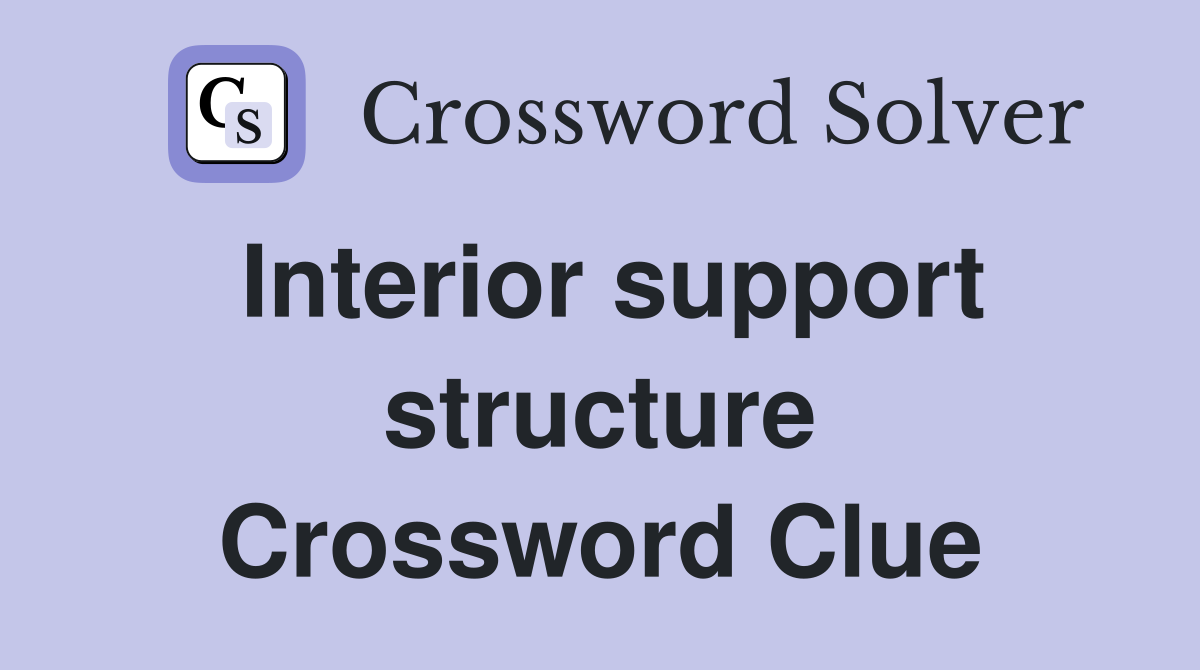Interior support structure Crossword Clue