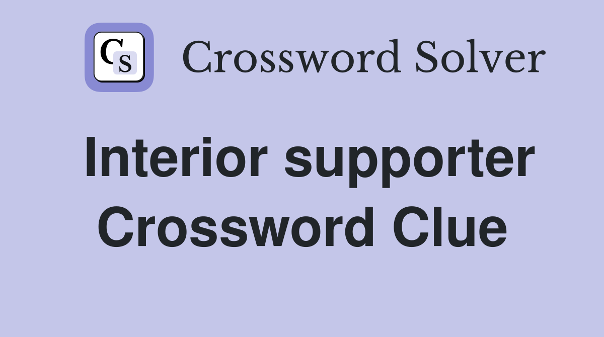 Interior supporter Crossword Clue