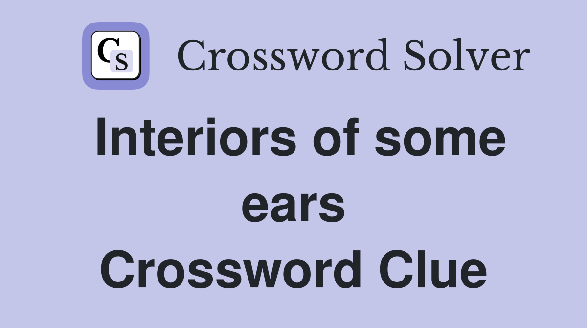 Interiors of some ears Crossword Clue
