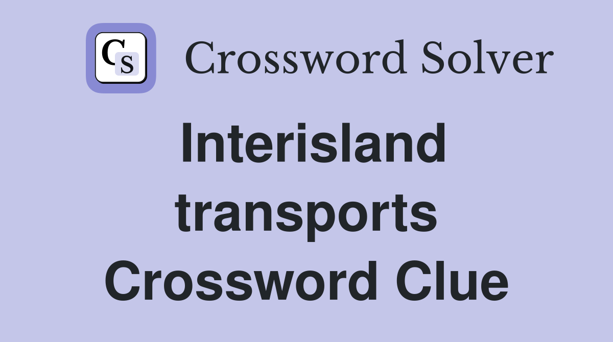Interisland transports Crossword Clue