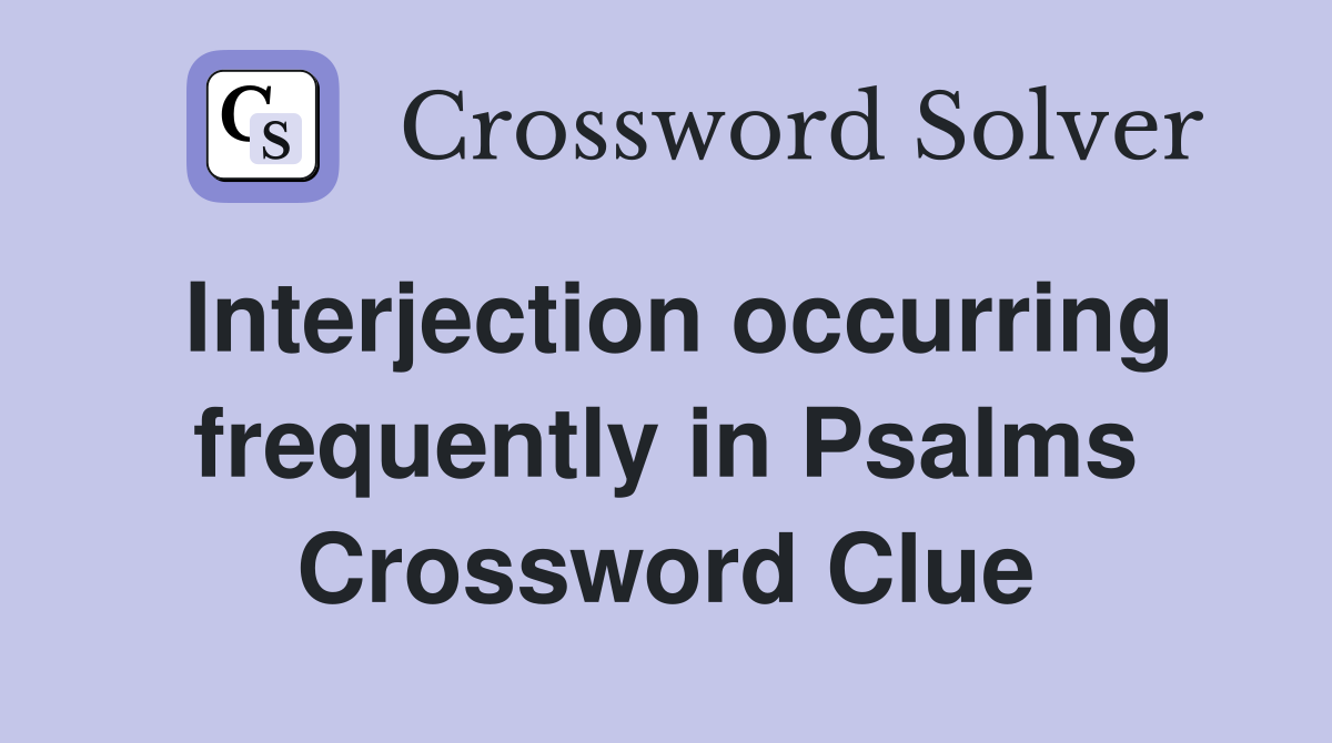 Interjection occurring frequently in Psalms Crossword Clue