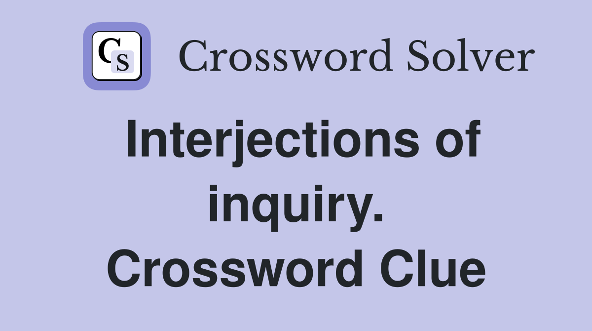 Interjections of inquiry. Crossword Clue