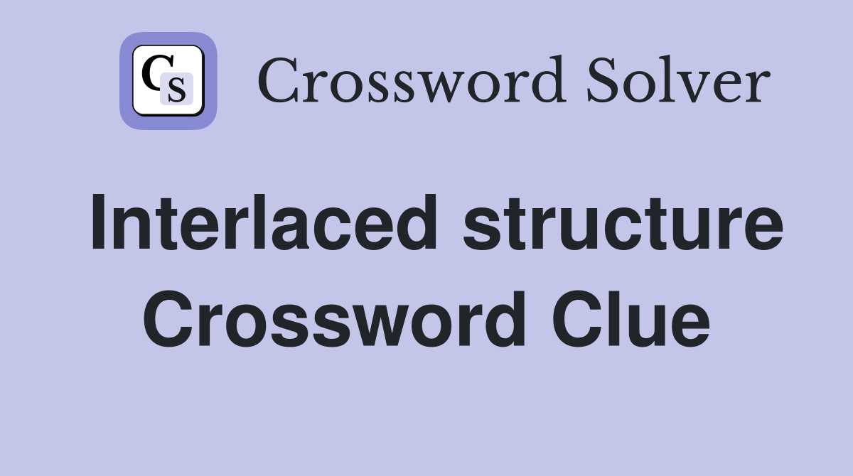 Interlaced structure Crossword Clue