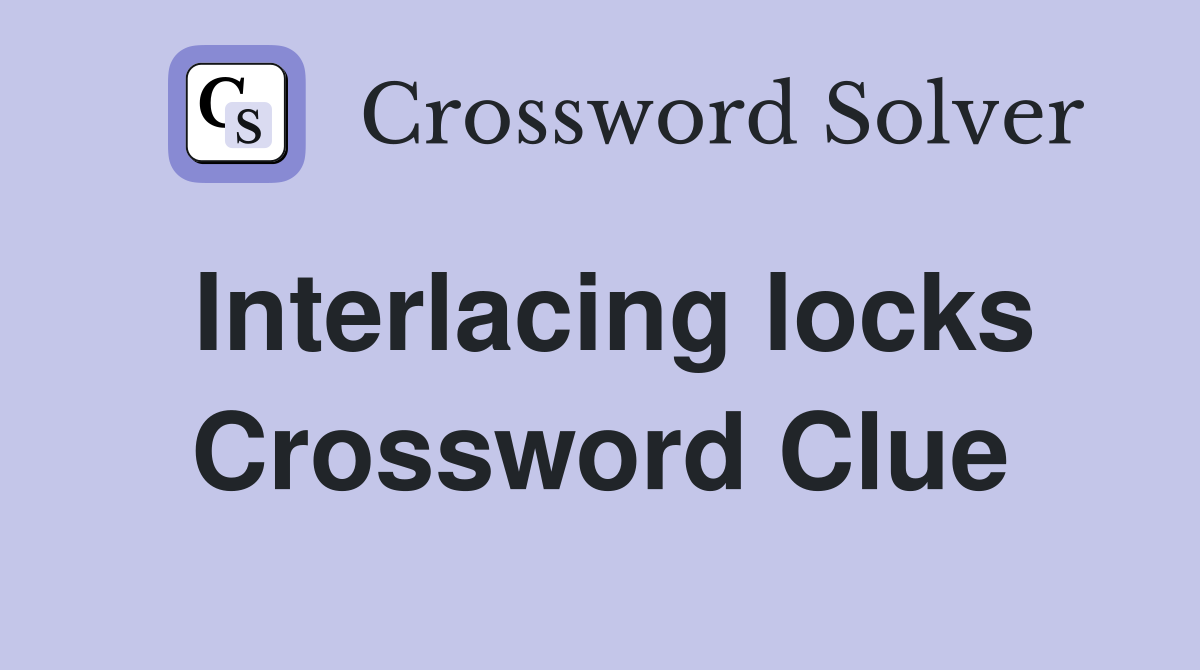 Interlacing locks Crossword Clue