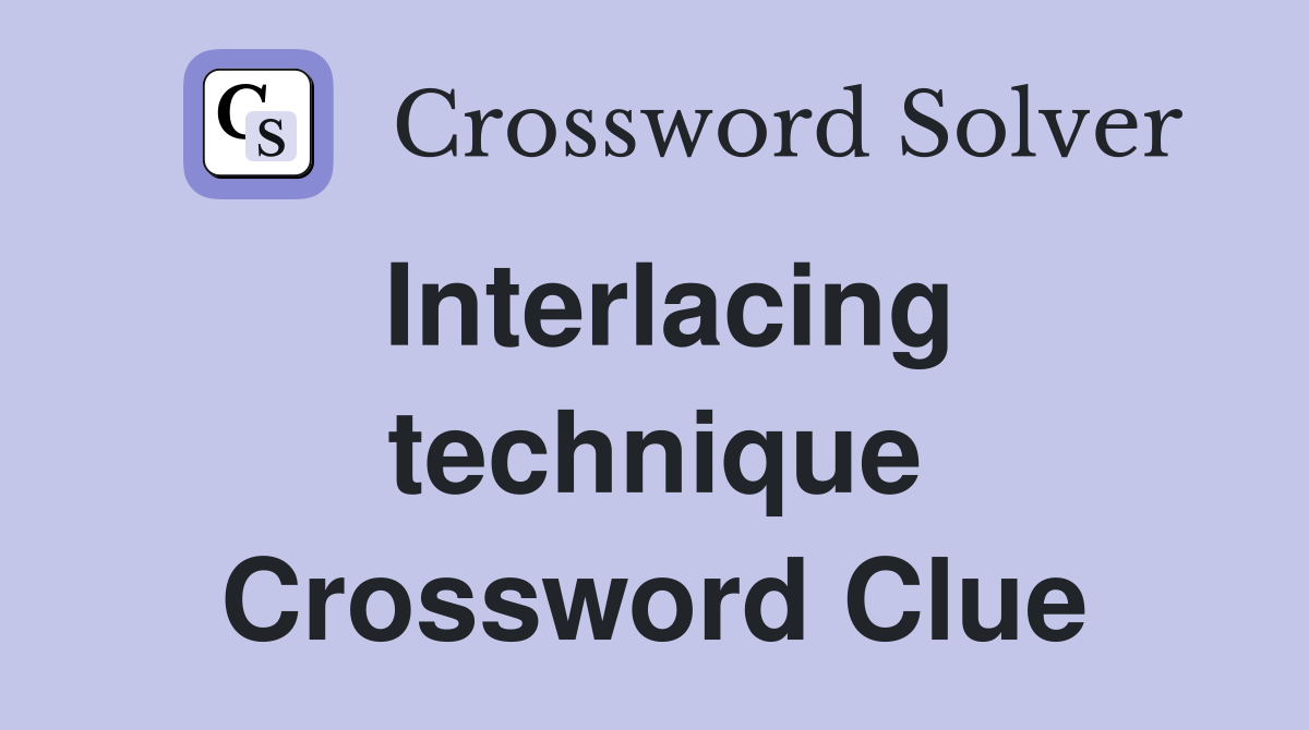 Interlacing technique Crossword Clue