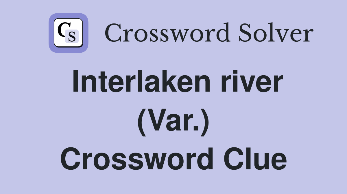 Interlaken river (Var.) Crossword Clue