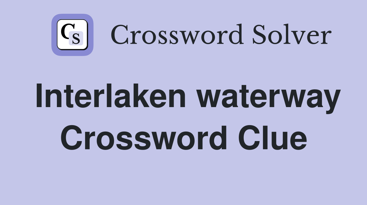 Interlaken waterway Crossword Clue