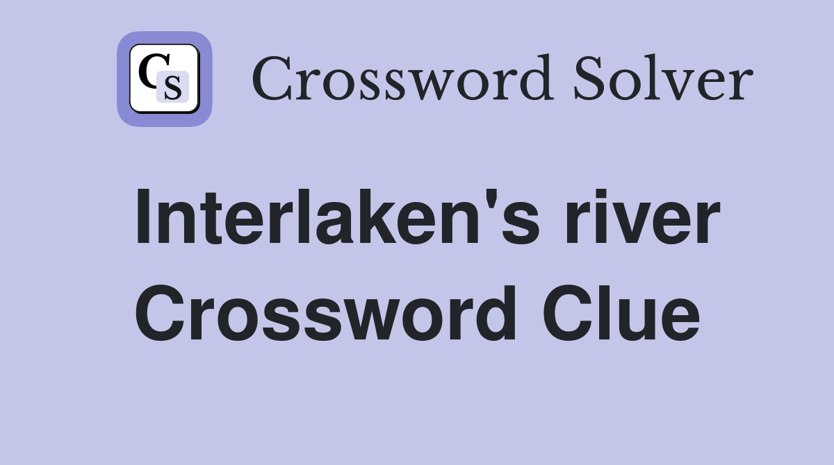 Interlaken's river Crossword Clue