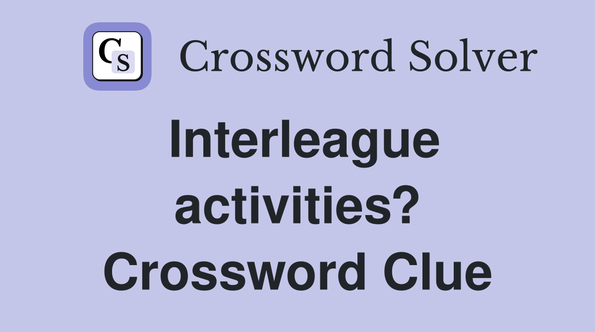 Interleague activities? Crossword Clue