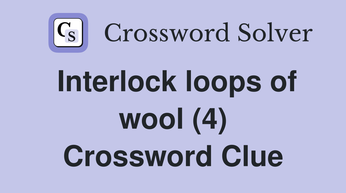 Interlock loops of wool (4) Crossword Clue