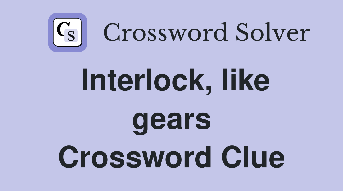 Interlock, like gears Crossword Clue
