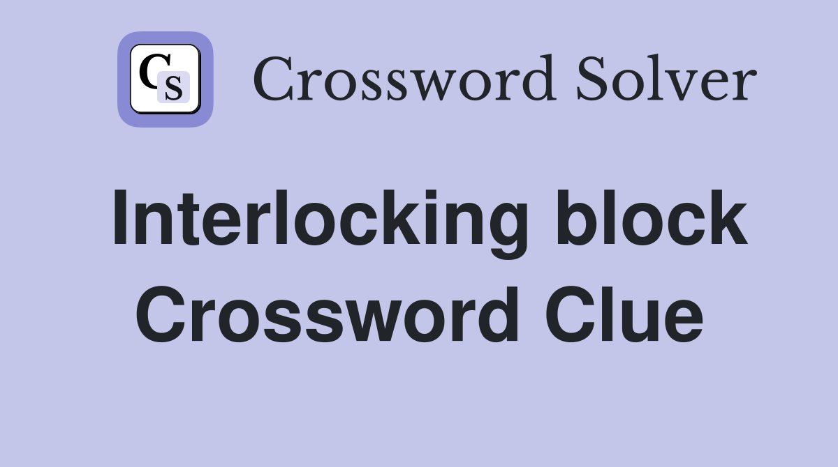 Interlocking block Crossword Clue