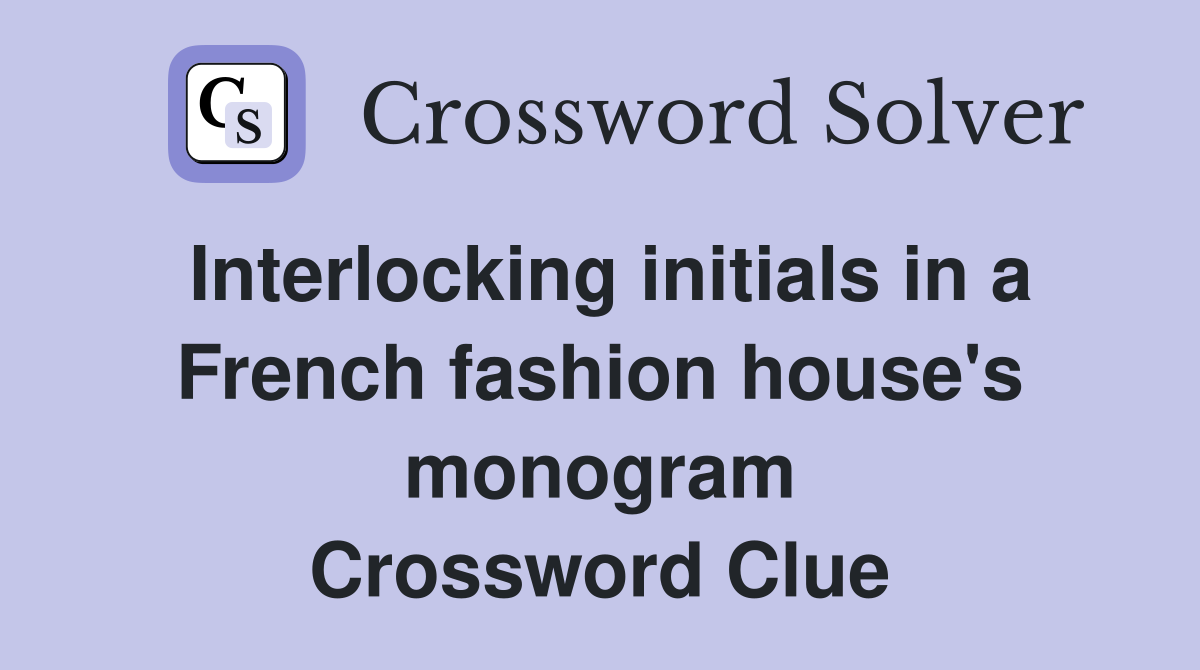 Interlocking initials in a French fashion house's monogram Crossword Clue
