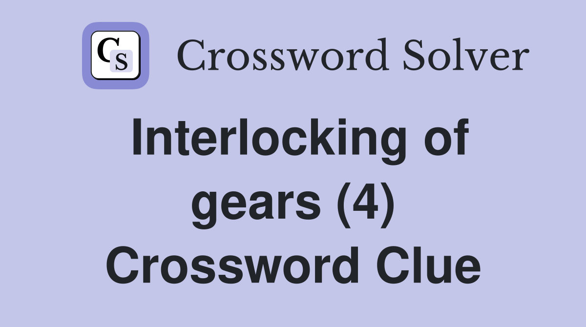 Interlocking of gears (4) Crossword Clue