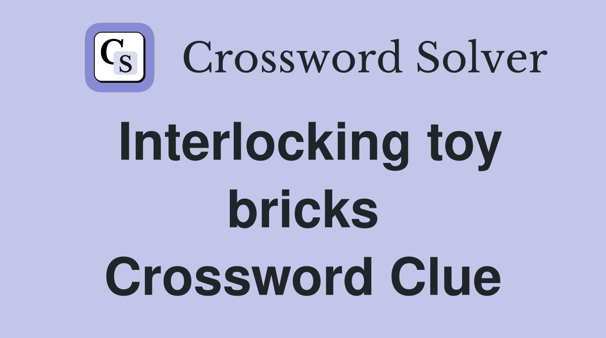 Interlocking toy bricks Crossword Clue