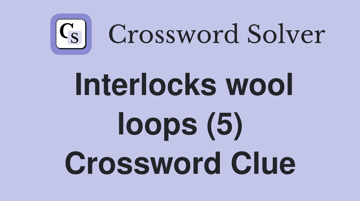 Interlocks wool loops (5) Crossword Clue