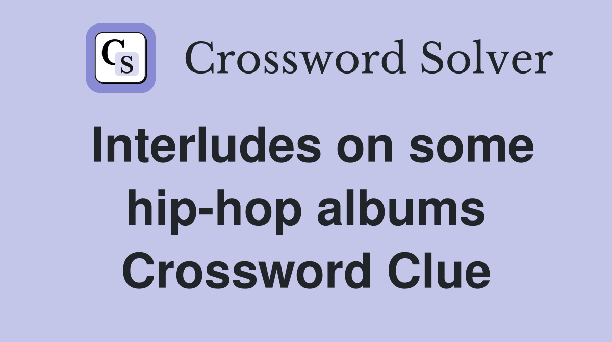 Interludes on some hip-hop albums Crossword Clue