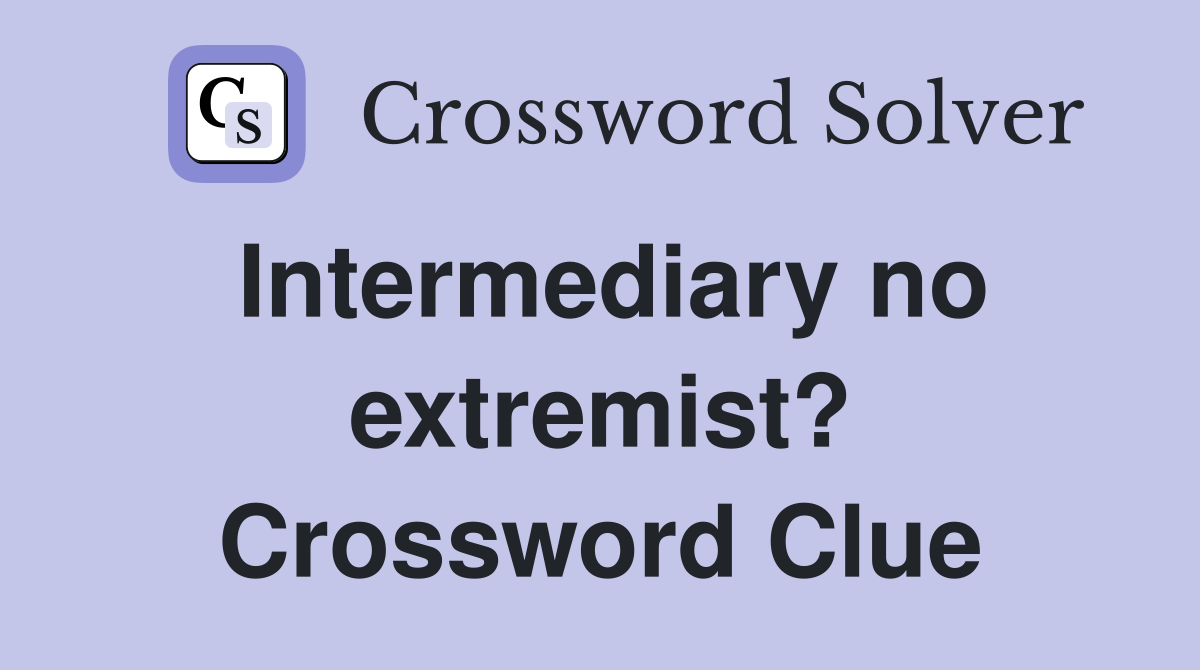 Intermediary no extremist? Crossword Clue