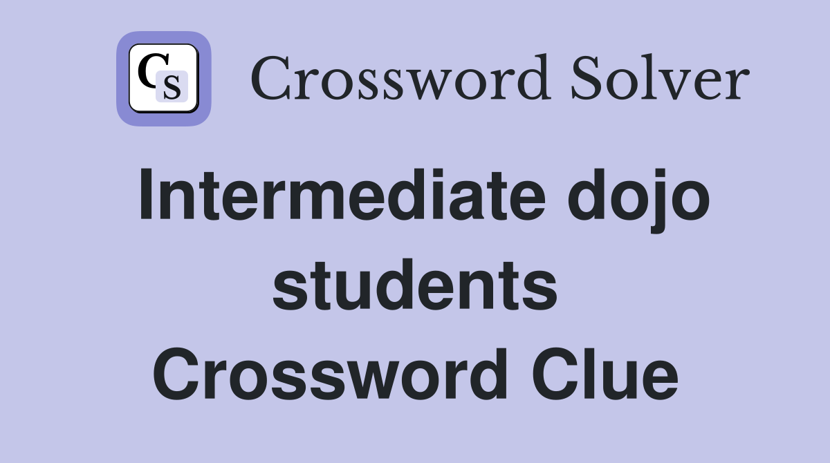 Intermediate dojo students Crossword Clue