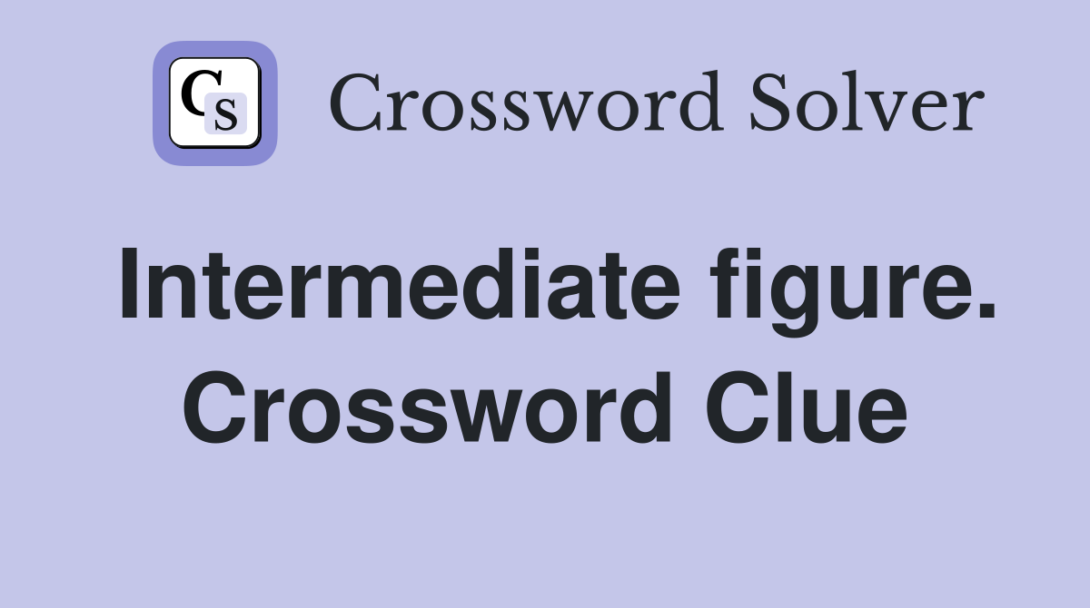 Intermediate figure. Crossword Clue