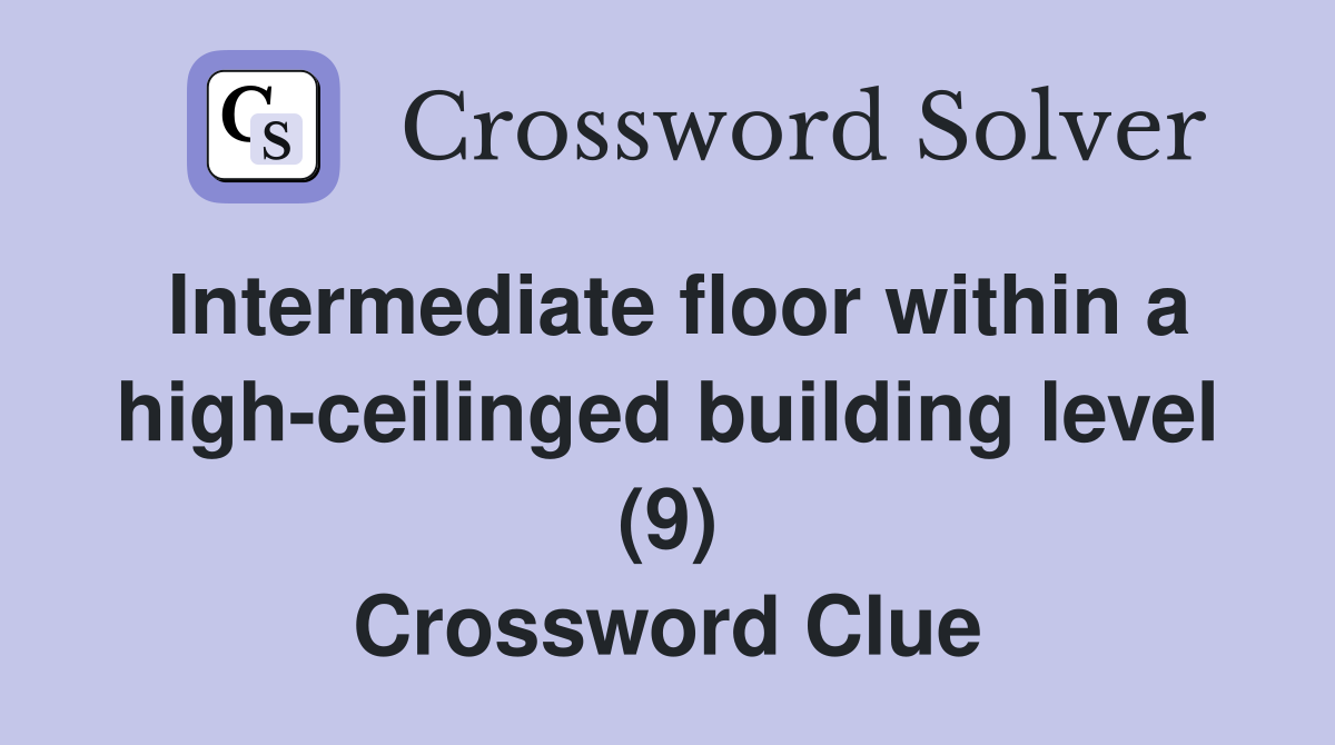 Intermediate floor within a high-ceilinged building level (9) Crossword Clue