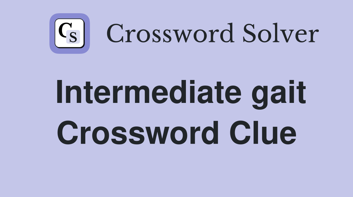 Intermediate gait Crossword Clue