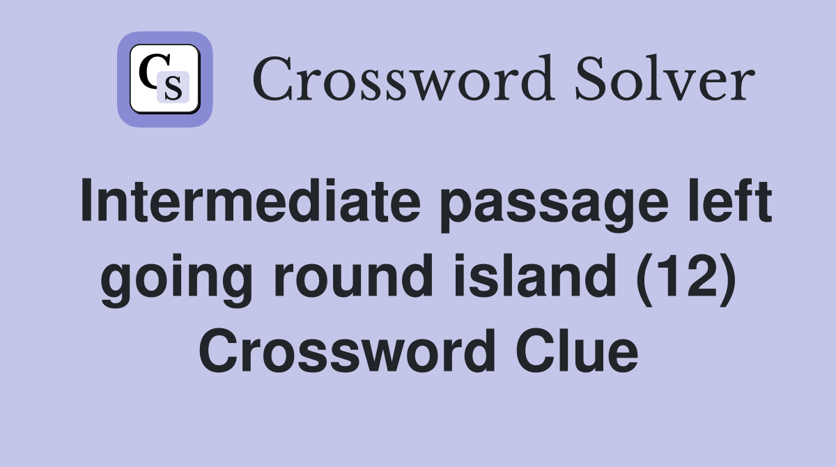 Intermediate passage left going round island (12) Crossword Clue