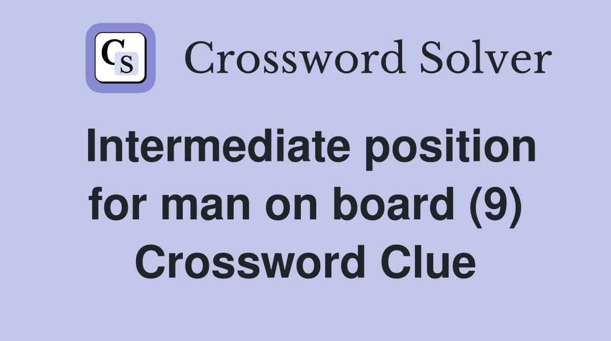 Intermediate position for man on board (9) Crossword Clue