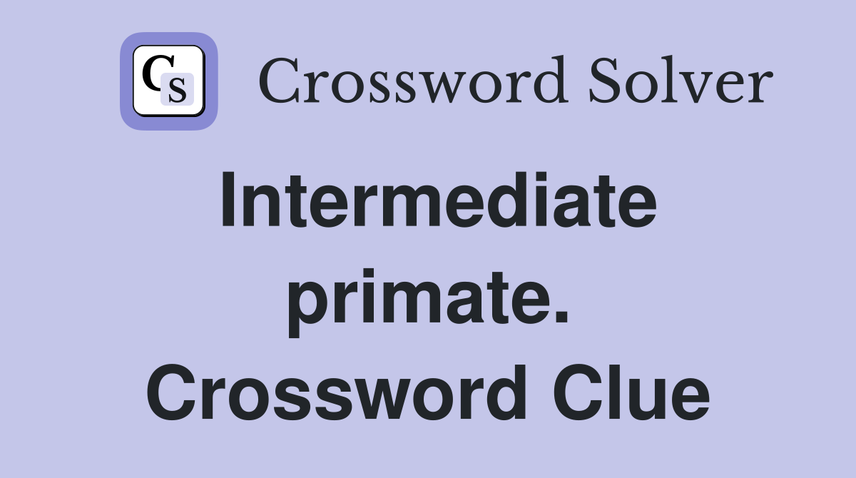 Intermediate primate. Crossword Clue