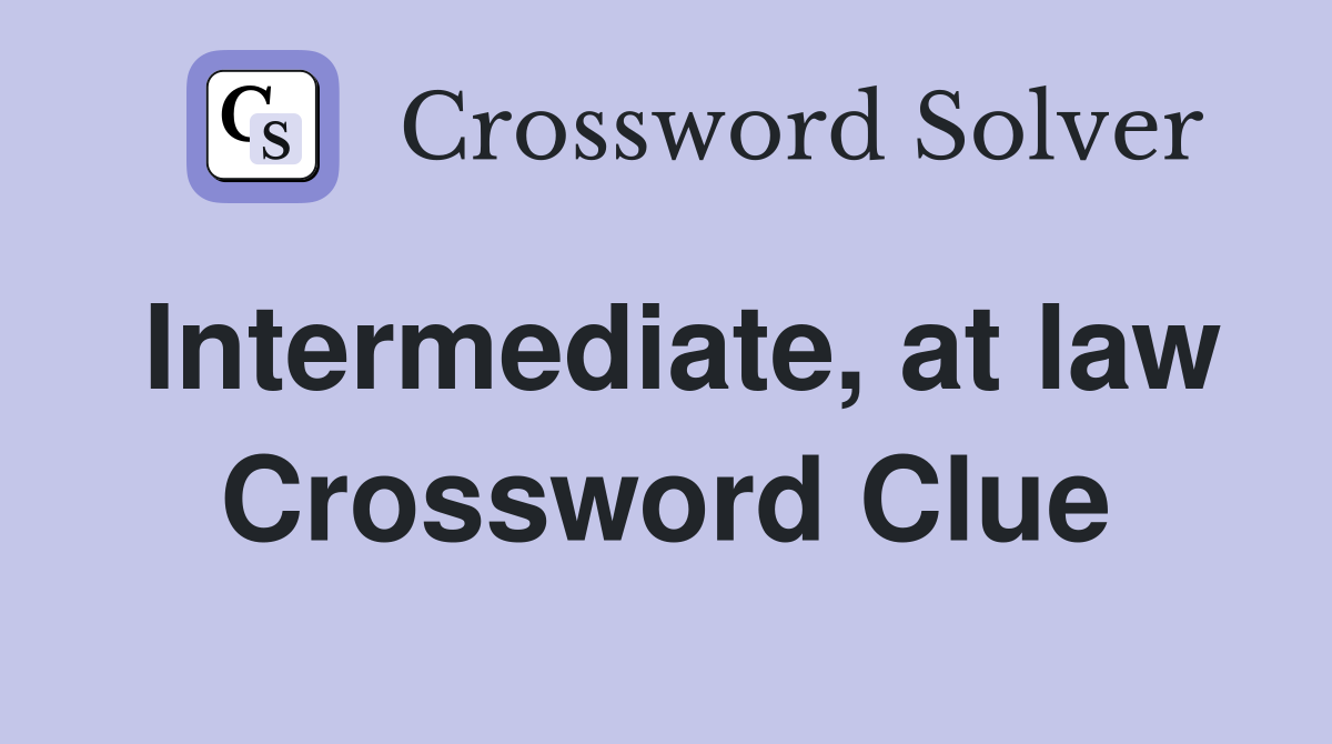 Intermediate, at law Crossword Clue