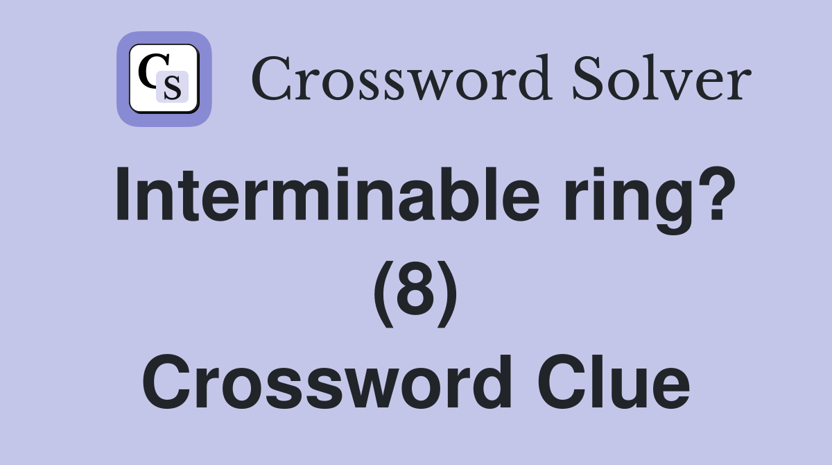 Interminable ring? (8) Crossword Clue
