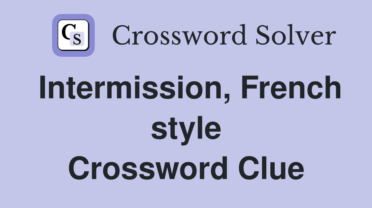 Intermission, French style Crossword Clue