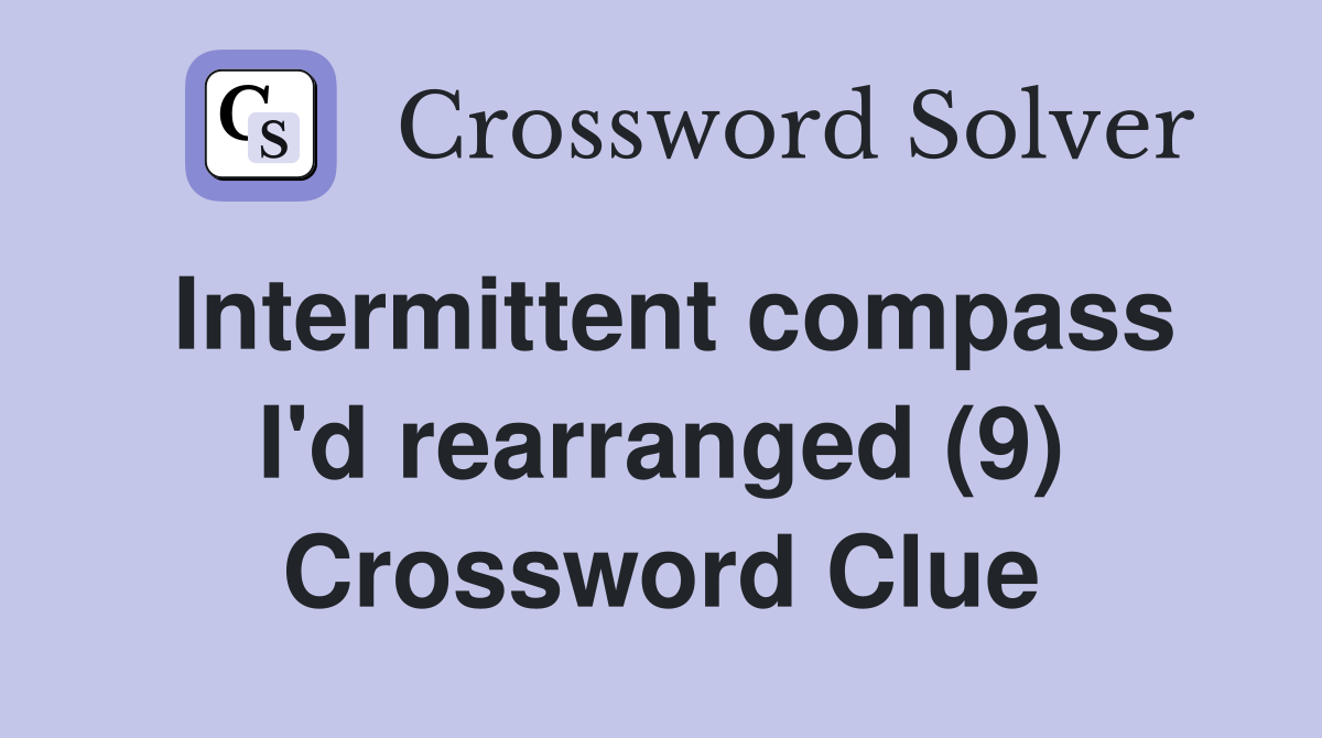 Intermittent compass I'd rearranged (9) Crossword Clue