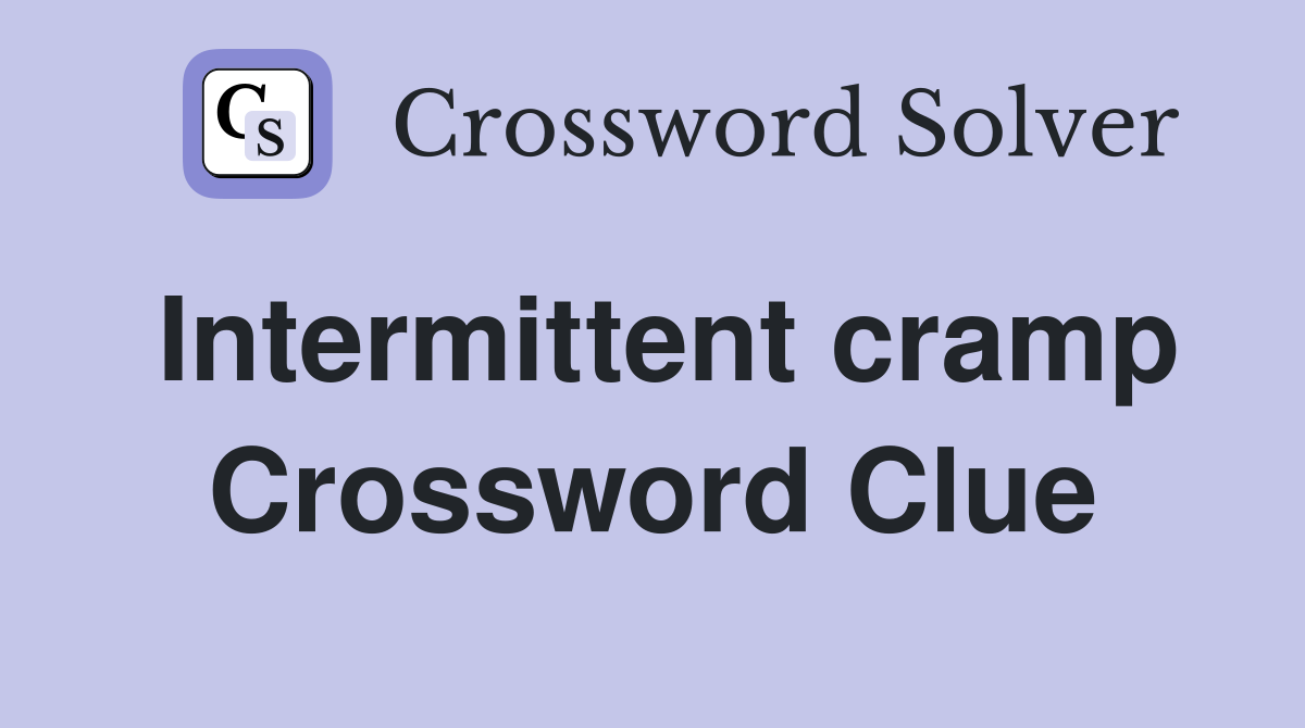 Intermittent cramp Crossword Clue