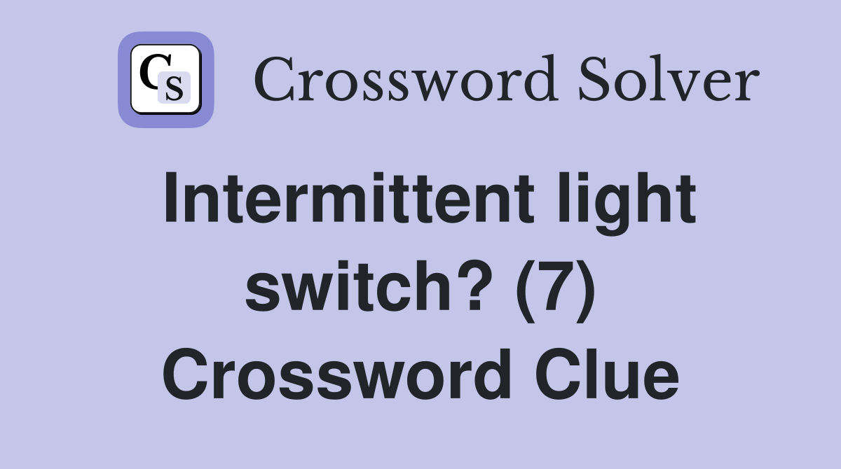Intermittent light switch? (7) Crossword Clue