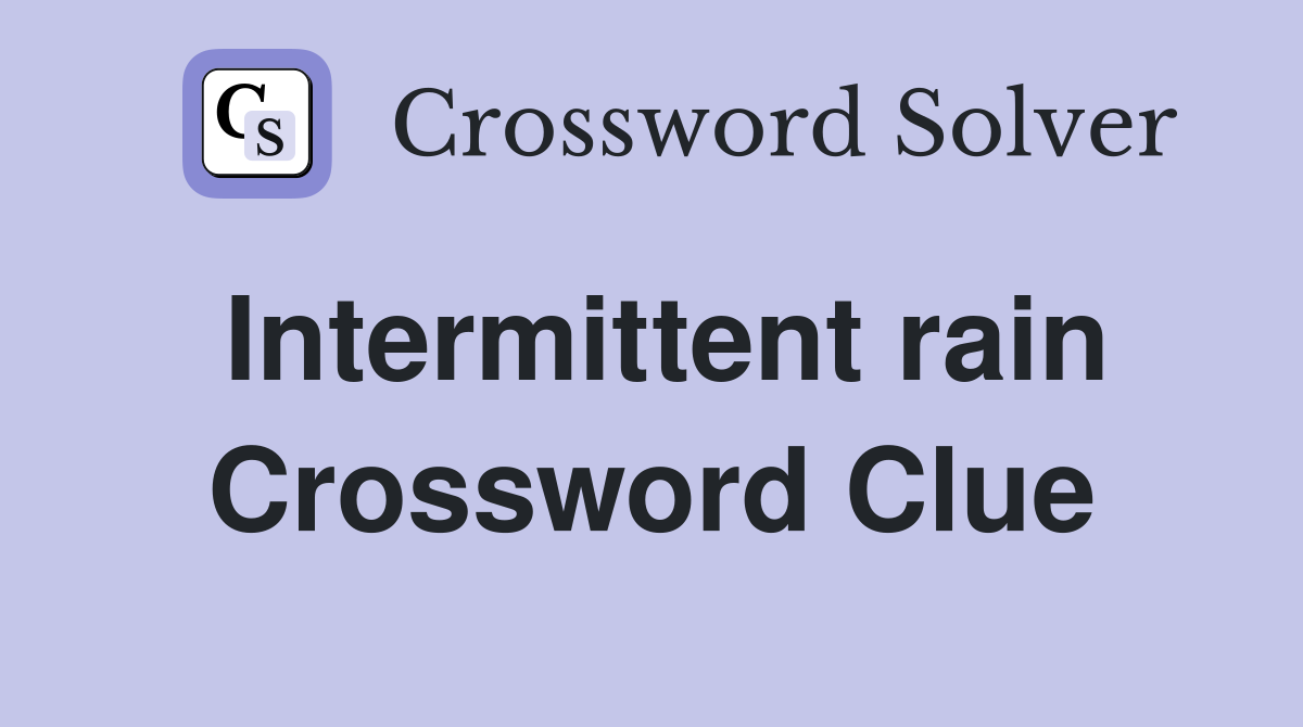 Intermittent rain Crossword Clue
