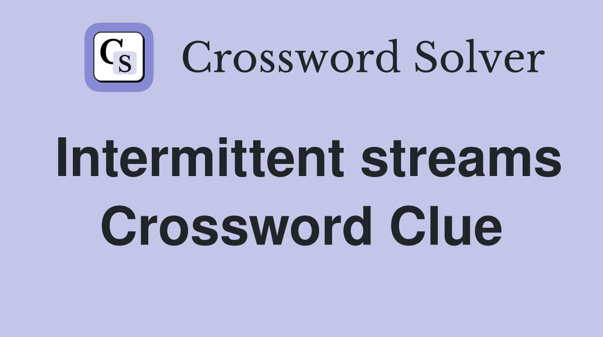 Intermittent streams Crossword Clue