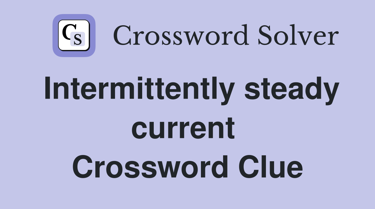 Intermittently steady current  Crossword Clue