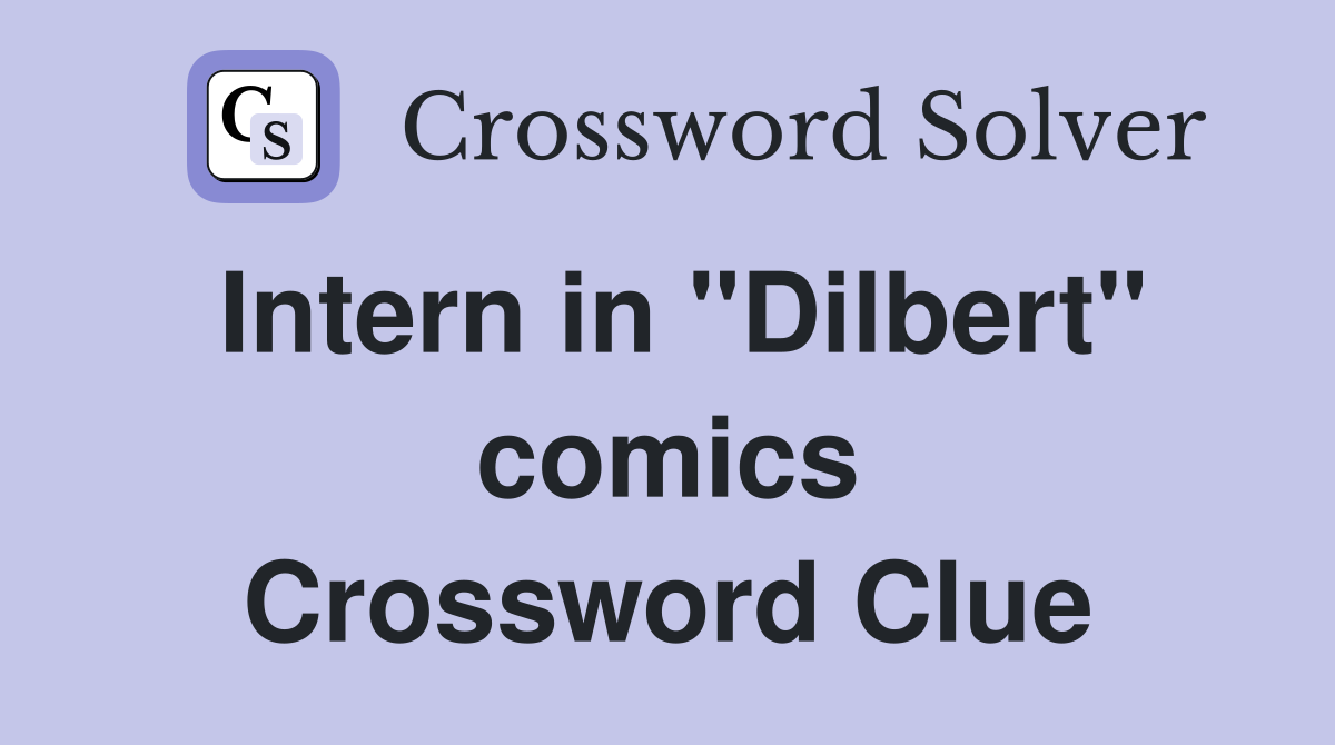 Intern in "Dilbert" comics Crossword Clue