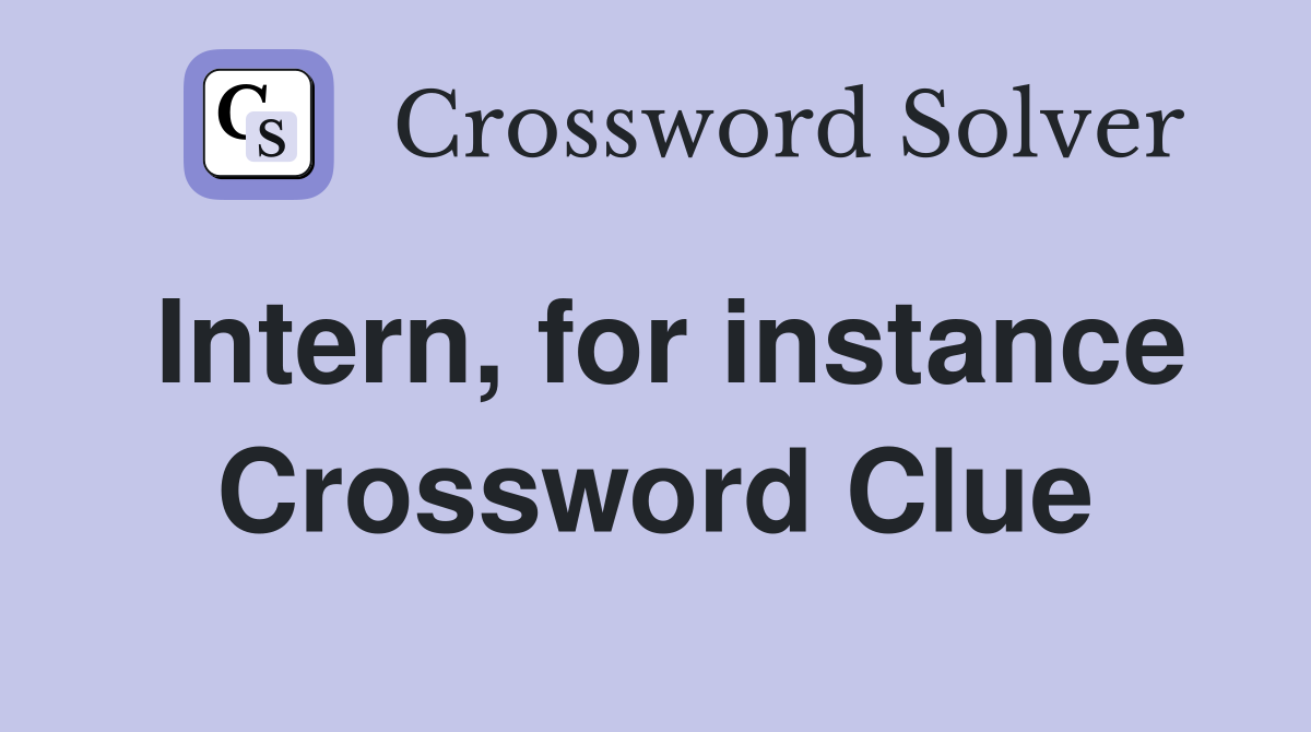 Intern, for instance Crossword Clue