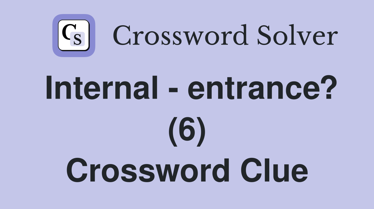 Internal - entrance? (6) Crossword Clue