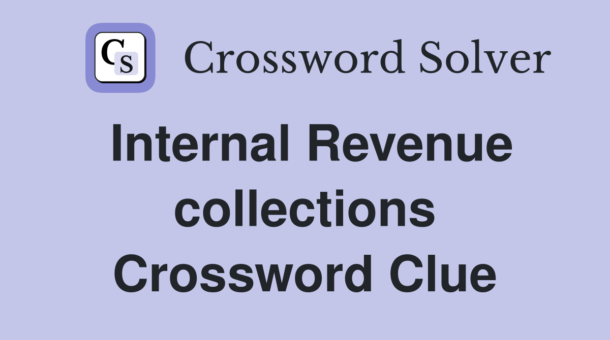 Internal Revenue collections Crossword Clue