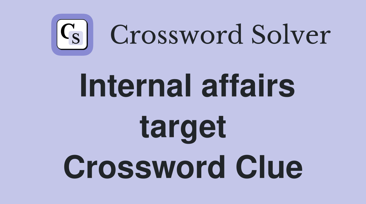 Internal affairs target Crossword Clue