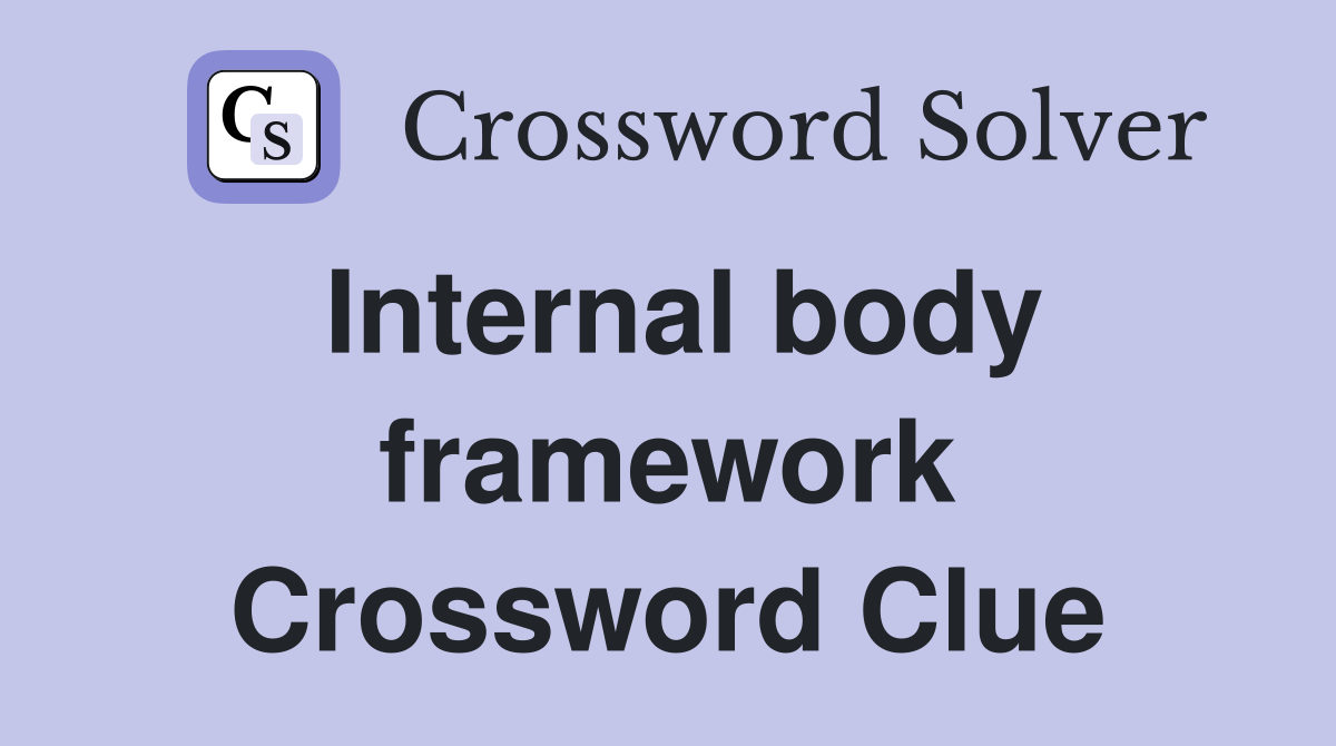 Internal body framework Crossword Clue