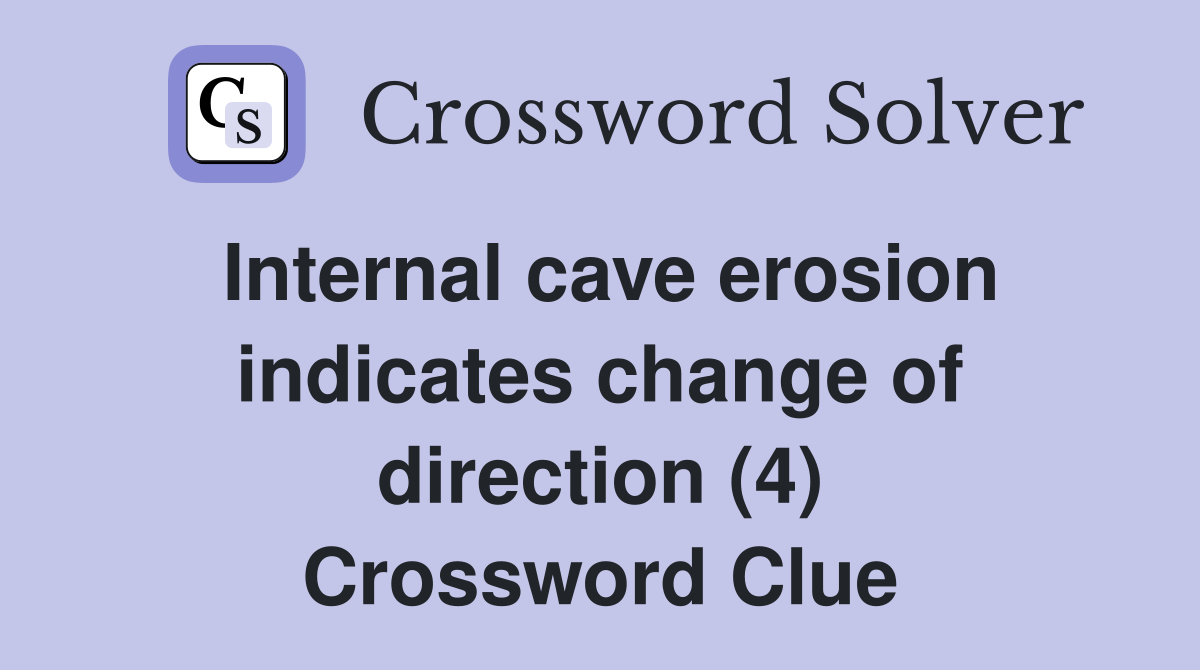 Internal cave erosion indicates change of direction (4) Crossword Clue