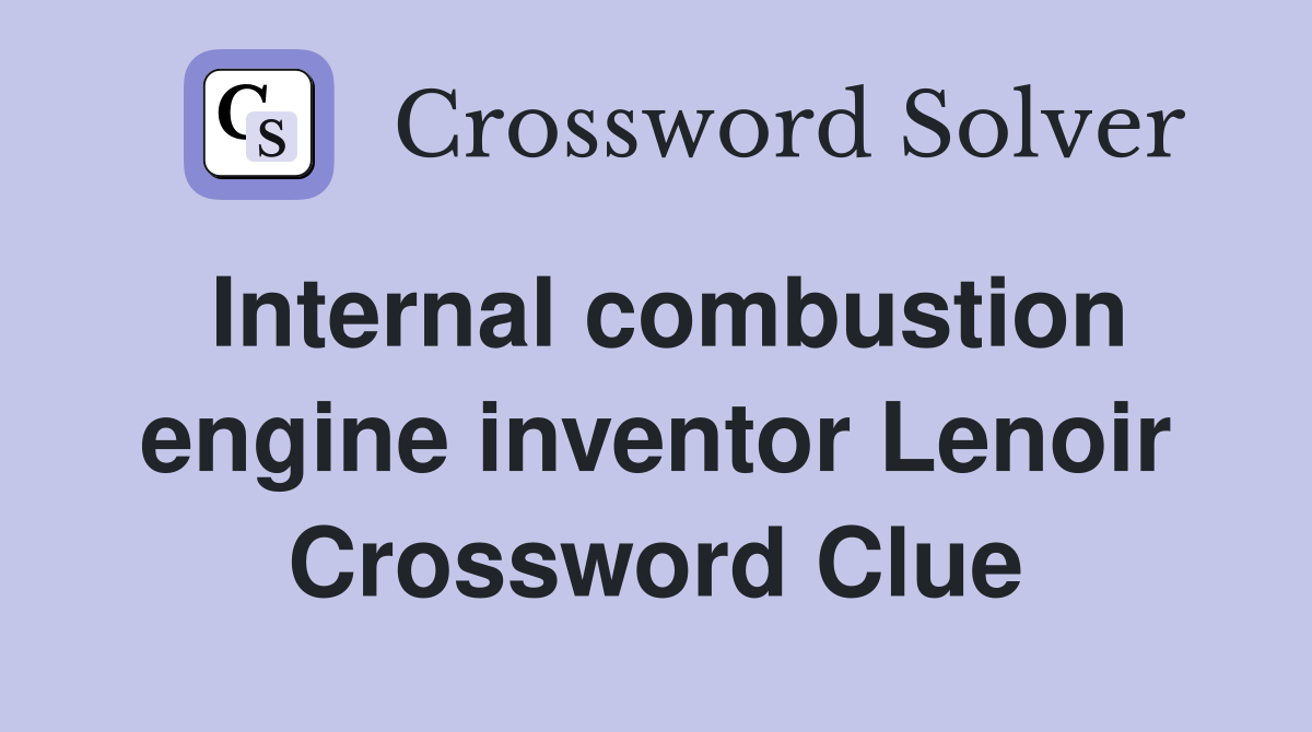 Internal combustion engine inventor Lenoir Crossword Clue