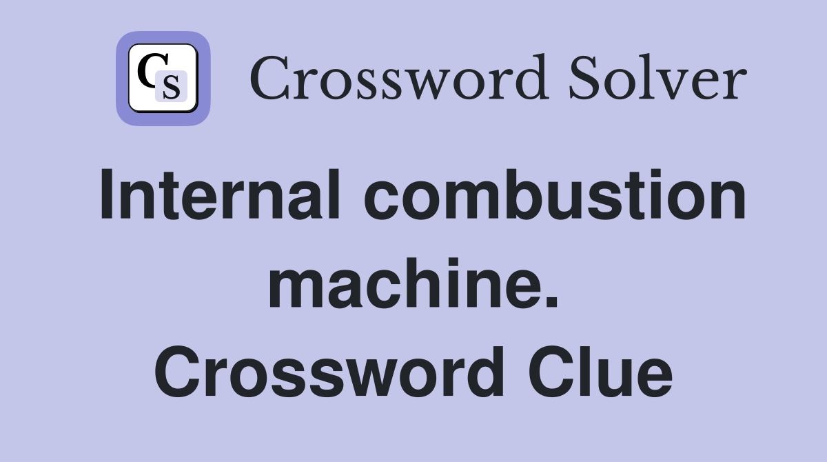 Internal combustion machine. Crossword Clue
